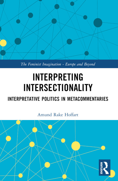 Interpreting Intersectionality (Interpretative Politics in Metacommentaries) by Amund Rake Hoffart, 9781032446998
