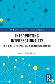 Interpreting Intersectionality (Interpretative Politics in Metacommentaries) by Amund Rake Hoffart, 9781032446998