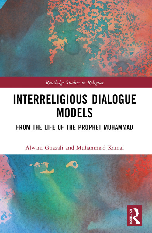 Interreligious Dialogue Models (From the Life of the Prophet Muhammad) by Alwani Ghazali, Muhammad Kamal, 9781032474182