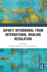 Japan's Withdrawal from International Whaling Regulation by Nikolas Sellheim, Joji Morishita, 9781032168890