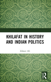 Khilafat in History and Indian Politics by Zaheer Ali, 9781032666747
