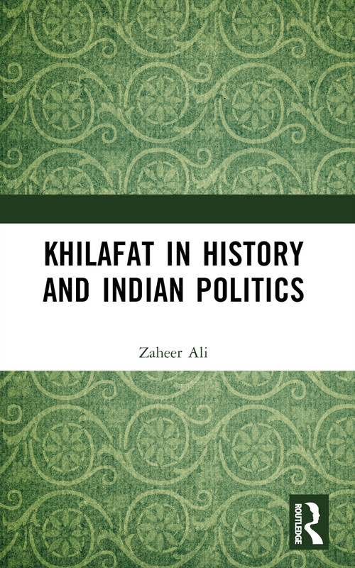 Khilafat in History and Indian Politics by Zaheer Ali, 9781032666747