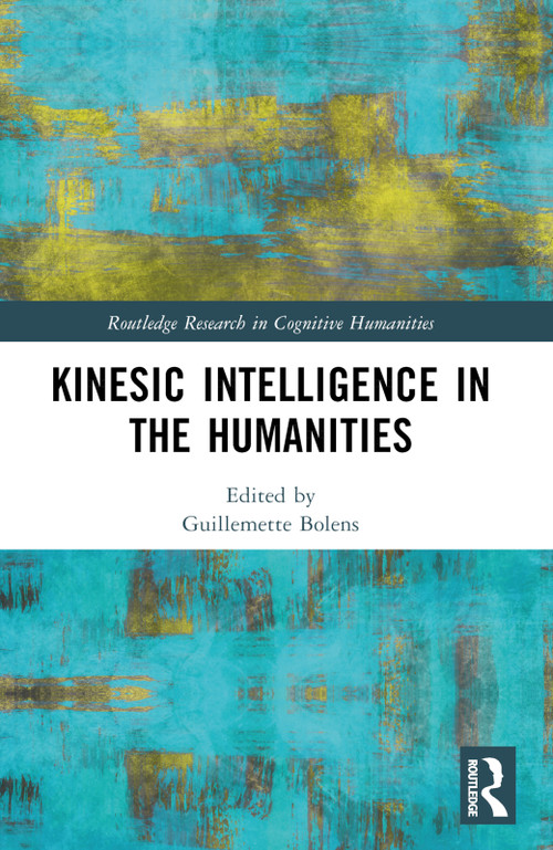Kinesic Intelligence in the Humanities by Guillemette Bolens, 9781032289229