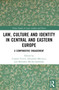 Law, Culture and Identity in Central and Eastern Europe (A Comparative Engagement) by Cosmin Cercel, Alexandra Mercescu, Mirosław Michał Sadowski, 9781032388106