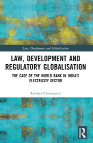 Law, Development and Regulatory Globalisation (The Case of the World Bank in India's Electricity Sector) by Adithya Chintapanti, 9781032612218