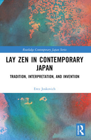Lay Zen in Contemporary Japan (Tradition, Interpretation, and Invention) by Erez Joskovich, 9781032497952