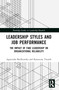 Leadership Styles and Job Performance (The Impact of Fake Leadership on Organizational Reliability) by Agnieszka Bieńkowska, Katarzyna Tworek, 9781032664187