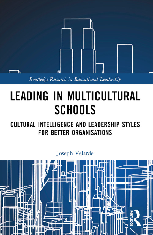 Leading in Multicultural Schools (Cultural Intelligence and Leadership Styles for Better Organisations) by Joseph Malaluan Velarde, 9781032599076
