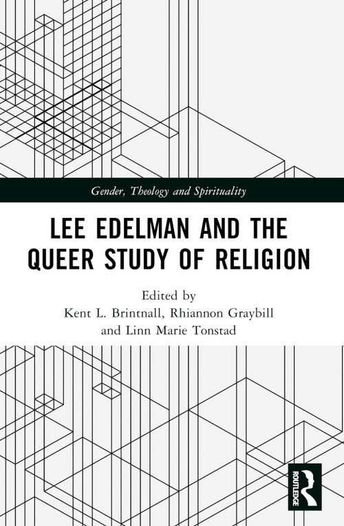 Lee Edelman and the Queer Study of Religion by Kent L. Brintnall, Rhiannon Graybill, Linn Marie Tonstad, 9780367335496