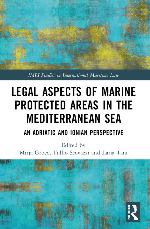 Legal Aspects of Marine Protected Areas in the Mediterranean Sea (An Adriatic and Ionian Perspective) by Mitja Grbec, Tullio Scovazzi, Ilaria Tani, 9781032435695