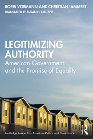 Legitimizing Authority (American Government and the Promise of Equality) by Boris Vormann, Susan H. Gillespie, Christian Lammert, 9781032471266