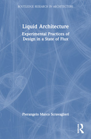 Liquid Architecture (Experimental Practices of Design in a State of Flux) by Pierangelo Marco Scravaglieri, 9781032394565