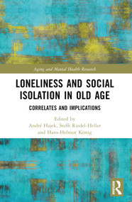Loneliness and Social Isolation in Old Age (Correlates and Implications) by André Hajek, Steffi G. Riedel-Heller, Hans-Helmut König, 9781032265957