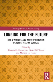 Longing for the Future (Mal D'Afrique and Afro-Optimism in Perspectives on Somalia) by Rosetta G. Caponetto, Giusy Di Filippo, Martina Di Florio, 9781032254296