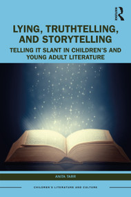 Lying, Truthtelling, and Storytelling in Children's and Young Adult Literature (Telling It Slant) by Anita Tarr, 9781032532349