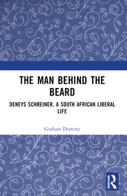 The Man behind the Beard (Deneys Schreiner, a South African Liberal Life) by Graham Dominy, 9781032633879