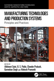 Manufacturing Technologies and Production Systems (Principles and Practices) by Abhineet Saini, B. S. Pabla, Chander Prakash, Gurmohan Singh, Alokesh Pramanik, 9781032434124