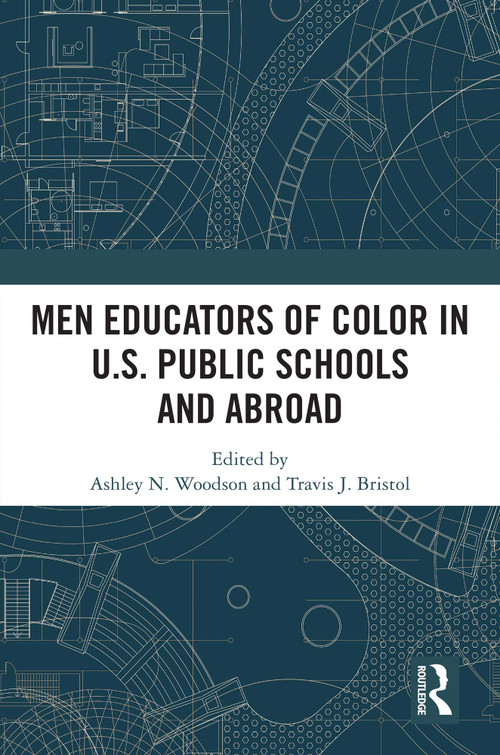 Men Educators of Color in U.S. Public Schools and Abroad by Ashley N. Woodson, Travis J. Bristol, 9781032491899