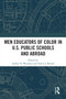 Men Educators of Color in U.S. Public Schools and Abroad by Ashley N. Woodson, Travis J. Bristol, 9781032491899