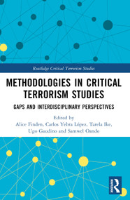 Methodologies in Critical Terrorism Studies (Gaps and Interdisciplinary Perspectives) by Alice E. Finden, Carlos Yebra López, Tarela Ike, Ugo Gaudino, Samwel Oando, 9781032469591
