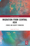 Migration from Central Asia (Stories and Identity Formation) by Çağla Gül Yesevi, 9781032531427