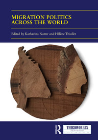 Migration Politics across the World by Katharina Natter, Hélène Thiollet, 9781032601175