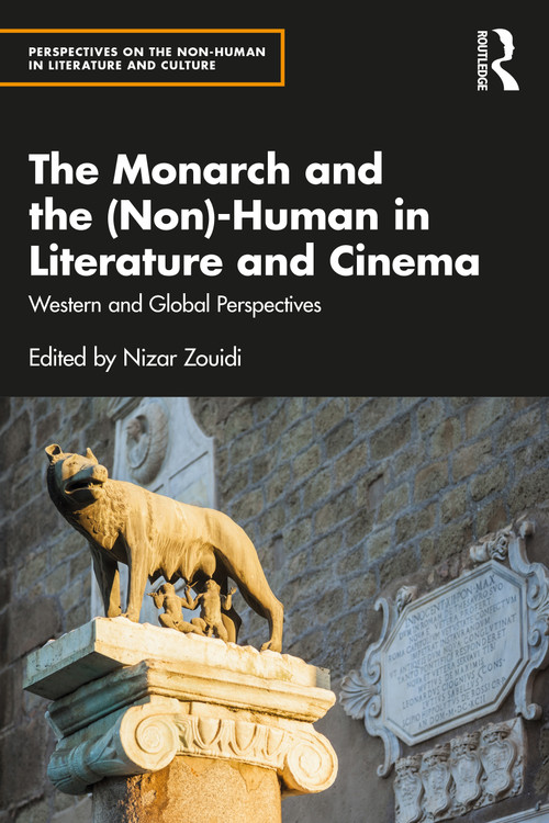 The Monarch and the (Non)-Human in Literature and Cinema (Western and Global Perspectives) by Nizar Zouidi, 9781032423821