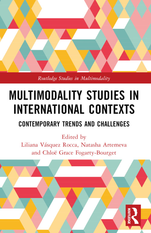 Multimodality Studies in International Contexts (Contemporary Trends and Challenges) by Liliana Vásquez Rocca, Natasha Artemeva, Chloë Grace Fogarty-Bourget, 9781032434896