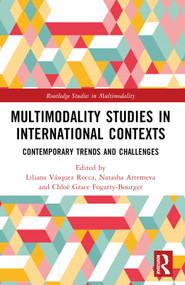 Multimodality Studies in International Contexts (Contemporary Trends and Challenges) by Liliana Vásquez Rocca, Natasha Artemeva, Chloë Grace Fogarty-Bourget, 9781032434896