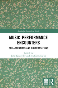 Music Performance Encounters (Collaborations and Confrontations) by John Koslovsky, Michiel Schuijer, 9781032282176