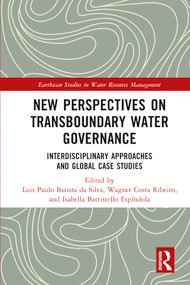 New Perspectives on Transboundary Water Governance (Interdisciplinary Approaches and Global Case Studies) by Luis Paulo Batista da Silva, Wagner Costa Ribeiro, Isabella Battistello Espíndola, 9781032367675