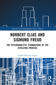Norbert Elias and Sigmund Freud (The Psychoanalytic Foundations of the Civilizing Process) by André Oliveira Costa, 9781032458465