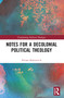 Notes for a Decolonial Political Theology by Silvana Rabinovich, 9781032679044