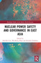 Nuclear Power Safety and Governance in East Asia by Soocheol Lee, Weisheng Zhou, Kiyoshi Fujikawa, 9781032596211