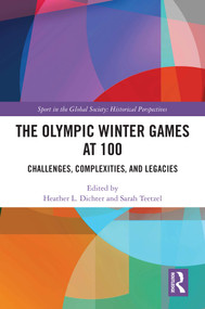 The Olympic Winter Games at 100 (Challenges, Complexities, and Legacies) by Heather L. Dichter, Sarah Teetzel, 9781032623184