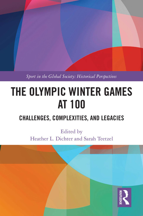 The Olympic Winter Games at 100 (Challenges, Complexities, and Legacies) by Heather L. Dichter, Sarah Teetzel, 9781032623184