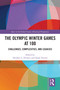 The Olympic Winter Games at 100 (Challenges, Complexities, and Legacies) by Heather L. Dichter, Sarah Teetzel, 9781032623184