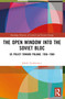 The Open Window into the Soviet Bloc (US Policy toward Poland, 1956-1968) by Jakub Tyszkiewicz, 9781032332413