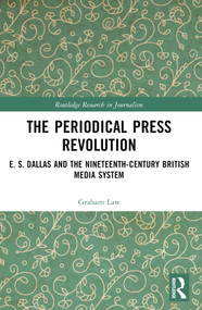 The Periodical Press Revolution (E. S. Dallas and the Nineteenth-Century British Media System) by Graham Law, 9781032271521