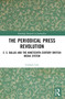 The Periodical Press Revolution (E. S. Dallas and the Nineteenth-Century British Media System) by Graham Law, 9781032271521