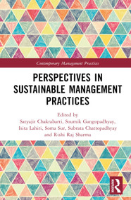 Perspectives in Sustainable Management Practices by Satyajit Chakrabarti, Soumik Gangopadhyay, Isita Lahiri, Soma Sur, Subrata Chattopadhyay, Rishi Raj Sharma, 9781032641966
