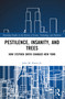 Pestilence, Insanity, and Trees (How Stephen Smith Changed New York) by John M. Harris Jr., 9781032603957