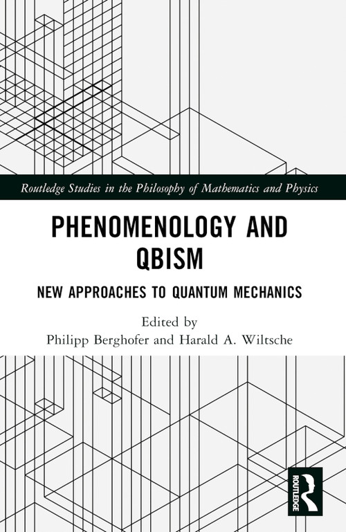 Phenomenology and QBism (New Approaches to Quantum Mechanics) by Philipp Berghofer, Harald A. Wiltsche, 9781032194059