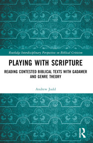 Playing with Scripture (Reading Contested Biblical Texts with Gadamer and Genre Theory) by Andrew Judd, 9781032646572