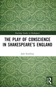 The Play of Conscience in Shakespeare's England by Jade Standing, 9781032398167