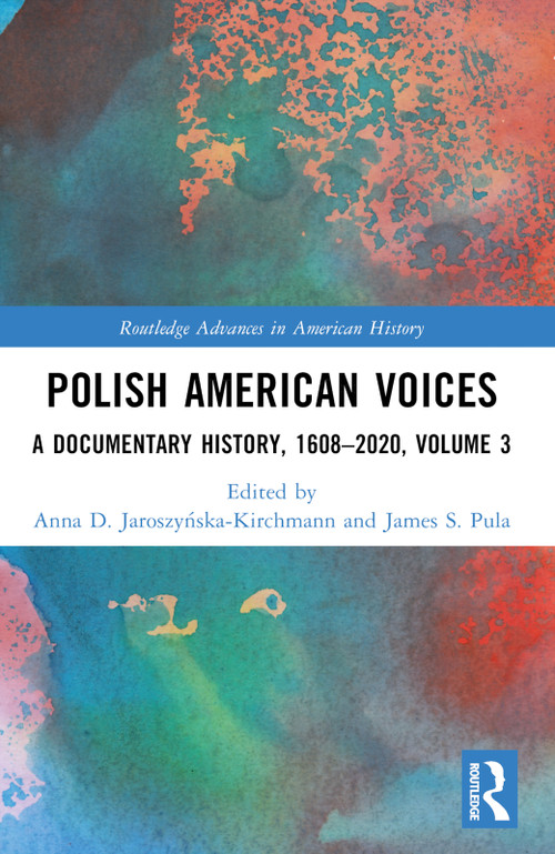 Polish American Voices (A Documentary History, 1608-2020) by Anna D. Jaroszyńska-Kirchmann, James S. Pula, 9781032343730