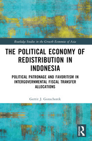 The Political Economy of Redistribution in Indonesia (Political Patronage and Favoritism in Intergovernmental Fiscal Transfer Allocations) by Gerrit J. Gonschorek, 9781032299464