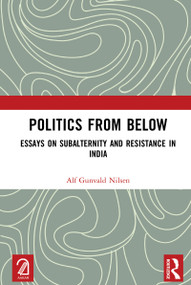 Politics from Below (Essays on Subalternity and Resistance in India) by Alf Gunvald Nilsen, 9781032666785
