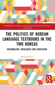 The Politics of Korean Language Textbooks in the Two Koreas (Nationalism, Ideologies and Education) by Dong Bae Lee, 9781032643915