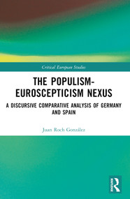 The Populism-Euroscepticism Nexus (A Discursive Comparative Analysis of Germany and Spain) by Juan Roch, 9781032466699